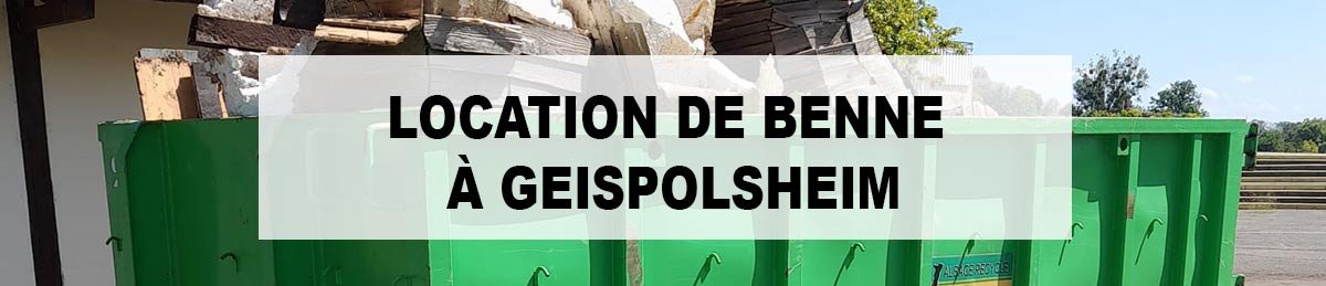 Location de benne à Geispolsheim 67118 dans le Bas-Rhin